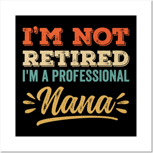 I'm Not Retired I'm A Professional Nana Posters and Art